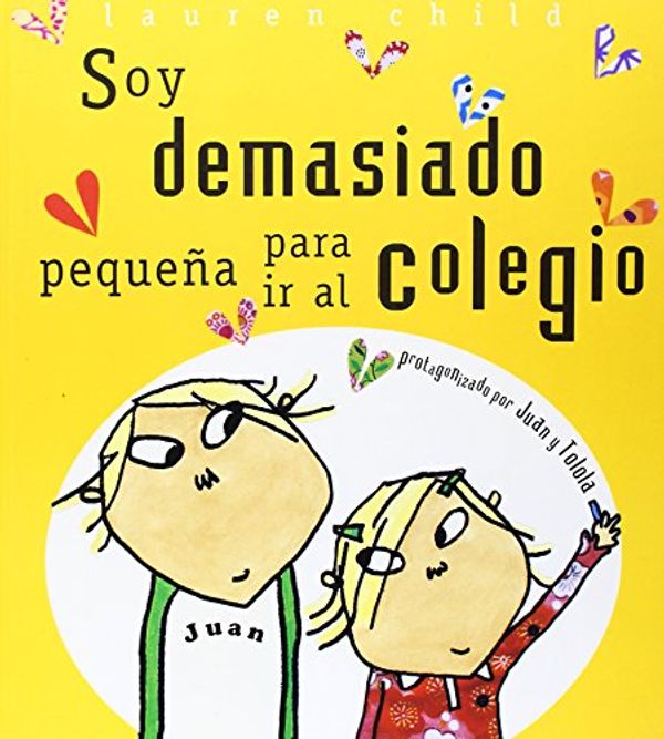 Cover Art for 9788484881117, Soy Demasiado Pequena Para IR al Colegio by Lauren Child, Esther Rubio