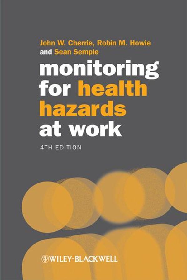 Cover Art for 9781444323320, Monitoring for Health Hazards at Work by John Cherrie, Robin Howie, Sean Semple