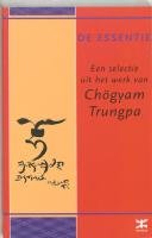Cover Art for 9789021598673, De essentie van Chogyam Trungpa: een selectie uit het werk van Chogyam Trungpa by Chögyam Trungpa