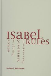 Cover Art for 9780816641642, Isabel Rules: Constructing Queenship, Wielding Power by Barbara F. Weissberger