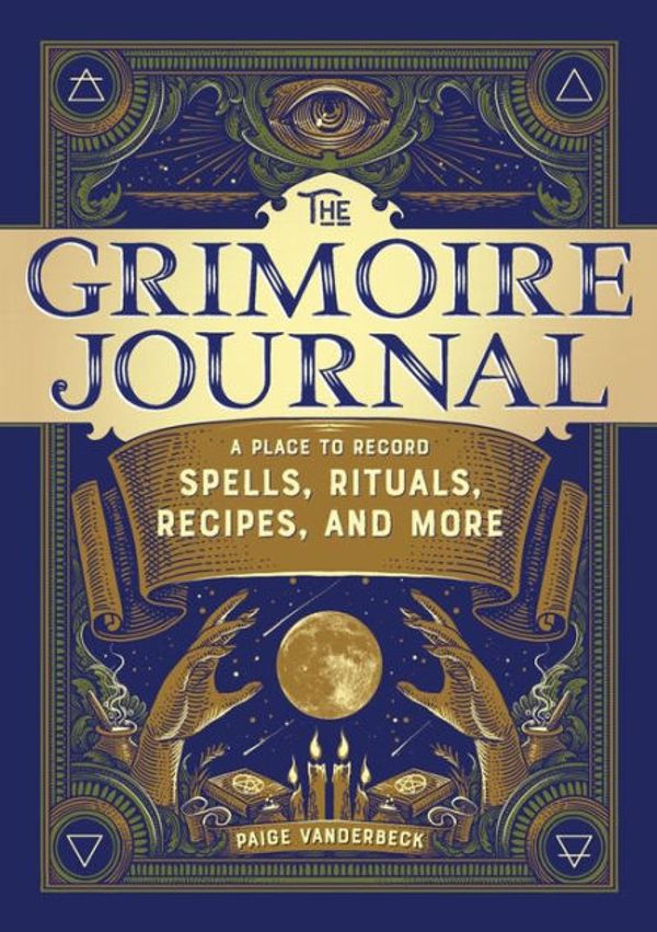 Cover Art for 9781647392468, The Grimoire Journal: A Place to Record Spells, Rituals, Recipes, and More by Paige Vanderbeck