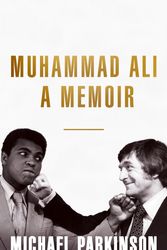 Cover Art for 9781473651500, Muhammad Ali: A Memoir: A fresh and personal account of a boxing champion by Michael Parkinson
