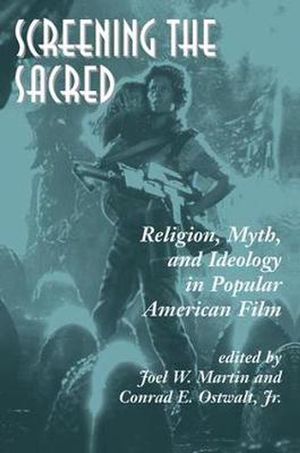 Cover Art for 9780813388304, Screening the Sacred: Religion, Myth, and Ideology in Popular American Film by Joel Martin