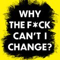 Cover Art for 9781804190678, Why the F*ck Can’t I Change? by Dr. Gabija Toleikyte