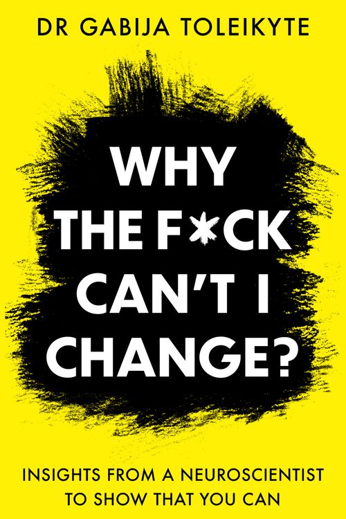 Cover Art for 9781804190678, Why the F*ck Can’t I Change? by Dr. Gabija Toleikyte