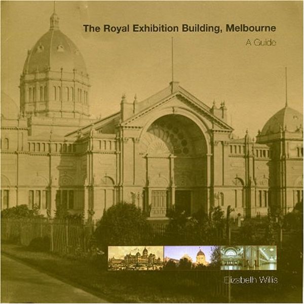 Cover Art for 9780957747142, The Royal Exhibition Building, Melbourne: A Guide by Elizabeth Willis