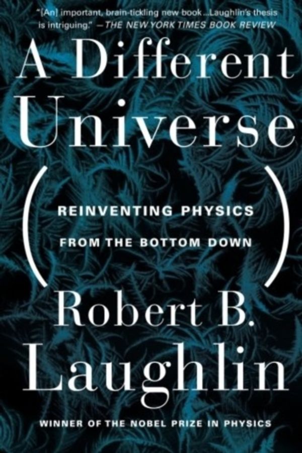 Cover Art for 9780465038299, A Different Universe by Robert Laughlin