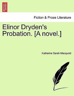 Cover Art for 9781241364564, Elinor Dryden's Probation. [A Novel.] by Katharine Sarah Macquoid