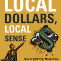 Cover Art for 9781603583442, Local Dollars, Local Sense by Michael Shuman