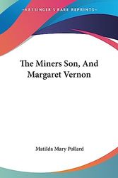 Cover Art for 9781432678098, The Miners Son, and Margaret Vernon by Matilda Mary Pollard