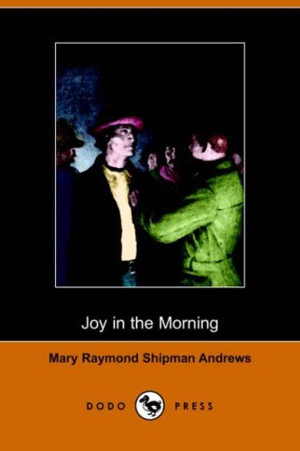 Cover Art for 9781406508789, Joy in the Morning (Illustrated Edition) (Dodo Press) by Mary Raymond Shipman Andrews