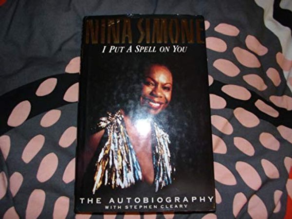 Cover Art for 9780852238950, I Put a Spell on You: The Autobiography of Nina Simone by Nina Simone, Stephen Cleary