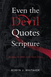 Cover Art for 9780802882035, Even the Devil Quotes Scripture: Reading the Bible on Its Own Terms by Whitaker, Robyn J.