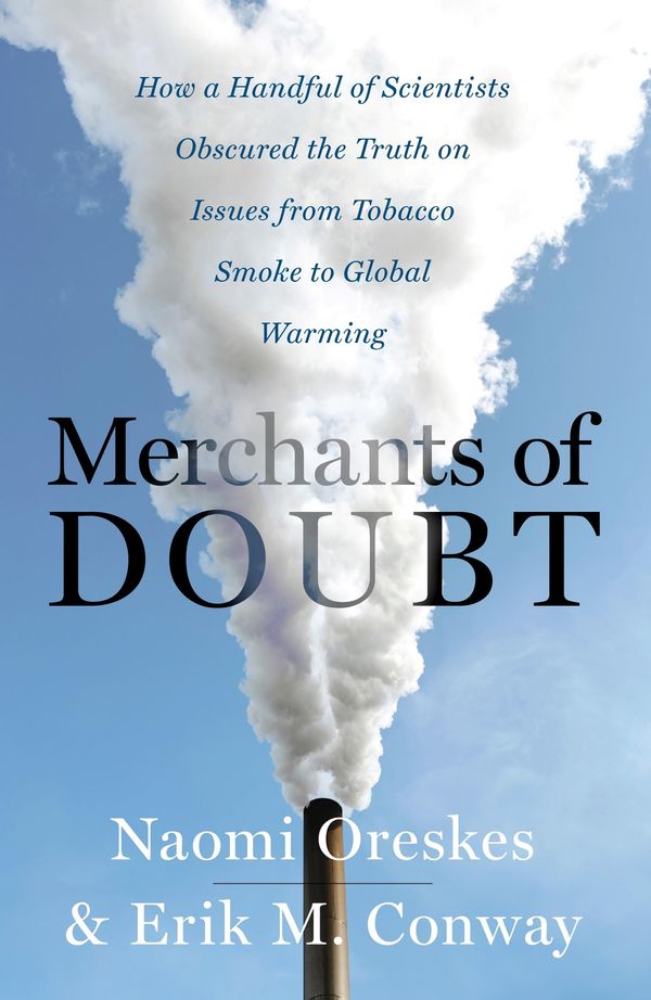 Cover Art for 9781608192939, Merchants of Doubt: How a Handful of Scientists Obscured the Truth on Issues from Tobacco Smoke to Global Warming by Erik M. Conway and Naomi Oreskes