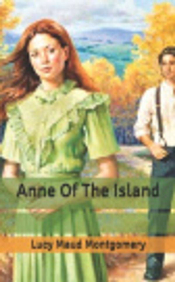 Cover Art for 9798621026219, Anne Of The Island by Lucy Maud Montgomery