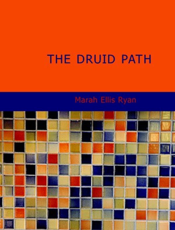 Cover Art for 9781437519662, The Druid Path by Marah Ellis Ryan