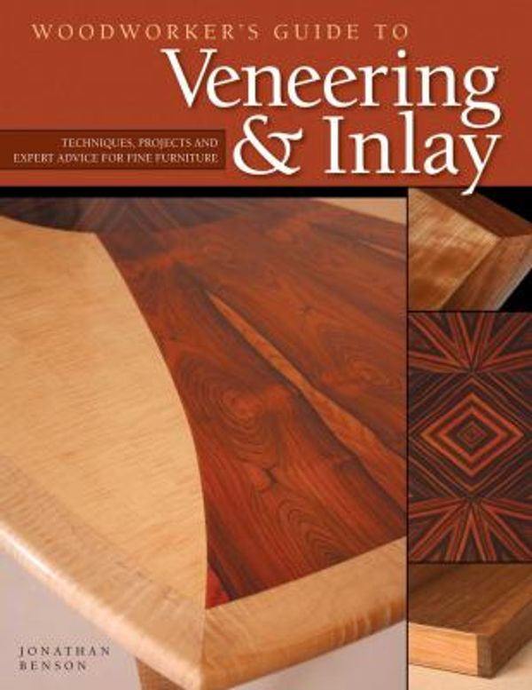 Cover Art for 0858924001920, Woodworker's Guide to Veneering and Inlay : Techniques, Projects and Expert Advice for Fine Furniture by Jonathan Benson