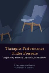 Cover Art for 9781433831911, Therapist Performance Under Pressure: Negotiating Emotion, Difference, and Rupture by J. Christopher Muran, Catherine F. Eubanks, J. Christopher and Eubanks Muran