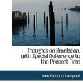 Cover Art for 9780554841687, Thoughts on Revelation, with Special Reference to the Present Time by John McLeod Campbell