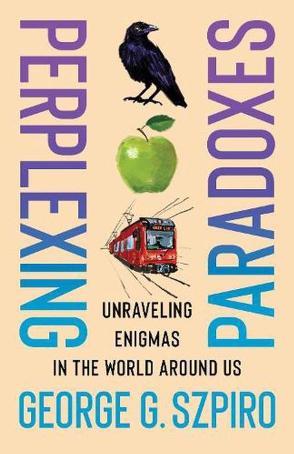 Cover Art for 9780231213769, Perplexing Paradoxes: Unraveling Enigmas in the World Around Us by Szpiro, George G.