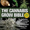 Cover Art for 9781937866365, The Cannabis Grow Bible: The Definitive Guide to Growing Marijuana for Recreational and Medicinal Use by Greg Green