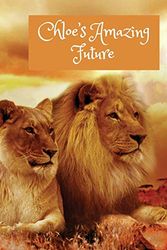 Cover Art for 9781096552598, Chloe's Amazing Future: Lion Design. Personalised Goal Setting Journal for Teenage Girls and Young Women to Plan both Life-changing and Fun Activities by Wj Journals