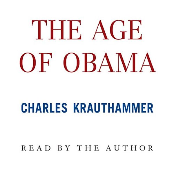 Cover Art for B00XIQ5JFO, The Age of Obama by Charles Krauthammer