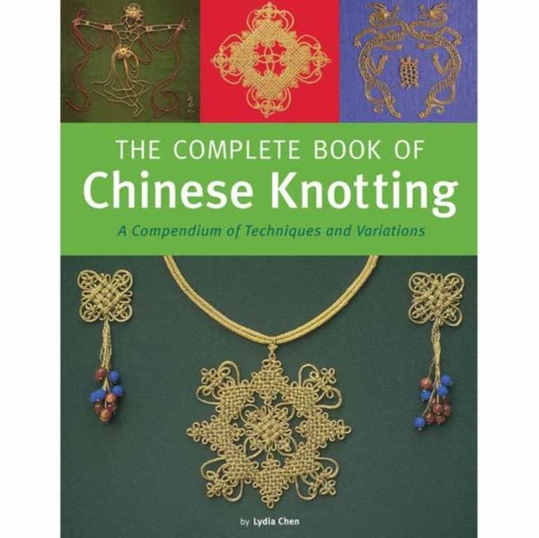 Cover Art for 9780804850384, The Complete Book of Chinese KnottingA Compendium of Techniques and Variations by Lydia Chen