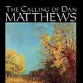 Cover Art for 9780809587636, The Calling of Dan Matthews by Harold Bell Wright