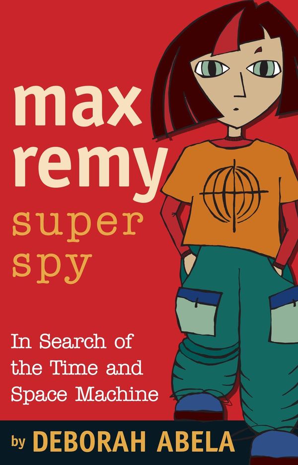 Cover Art for 9781742745060, Max Remy Superspy 1: In Search Of The Time And Space Machine by Deborah Abela
