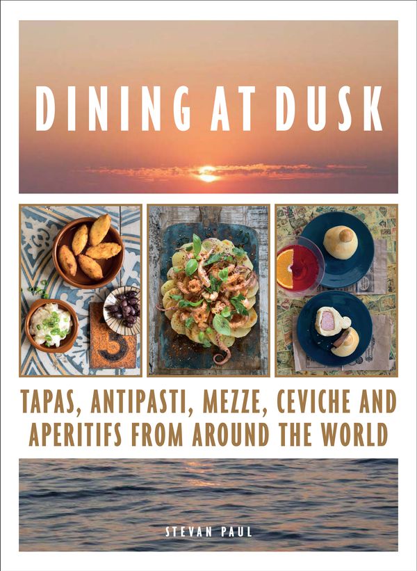 Cover Art for 9781760524265, Dining at Dusk: Tapas, antipasti, mezze, ceviche and apéritifs from around the world by Stevan Paul