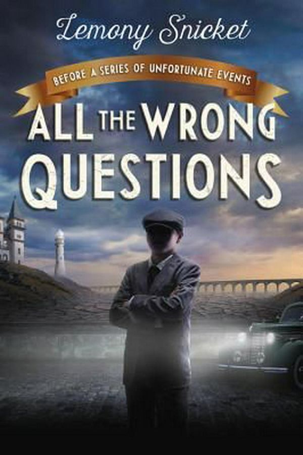 Cover Art for 9780316445467, All the Wrong Questions: Question 1 by Lemony Snicket