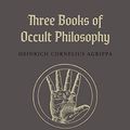 Cover Art for 9781945147210, Three Books of Occult Philosophy by Heinrich Cornelius Agrippa