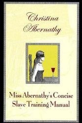 Cover Art for 9780963976390, Miss Abernathy's Concise Slave Training Manual by Christina Abernathy