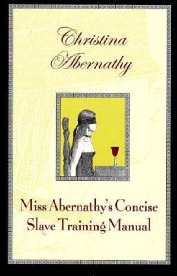 Cover Art for 9780963976390, Miss Abernathy's Concise Slave Training Manual by Christina Abernathy
