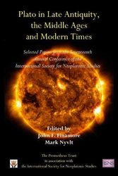 Cover Art for 9781898910909, Plato in Late Antiquity, the Middle Ages, and Modern Times: Selected Papers from the Seventeenth Annual Conference of the International Society for Neoplatonic Studies by John Finamore
