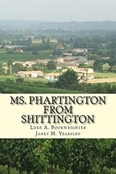 Cover Art for 9781975845865, Ms. Phartington From Shittington: meets the man of her dreams by Luke A. Bookwrighter