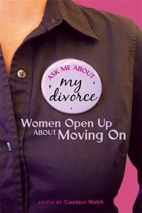 Cover Art for 9781580052764, Ask Me About My Divorce by Candace Walsh