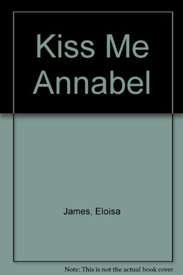 Cover Art for 9780007229468, Kiss Me Annabel by Eloisa James