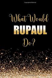 Cover Art for 9781710091489, What Would RuPaul Do?: Large Notebook/Diary/Journal for Writing 100 Pages, RuPaul Gift for Fans of American Drag Queen by Kensington Press