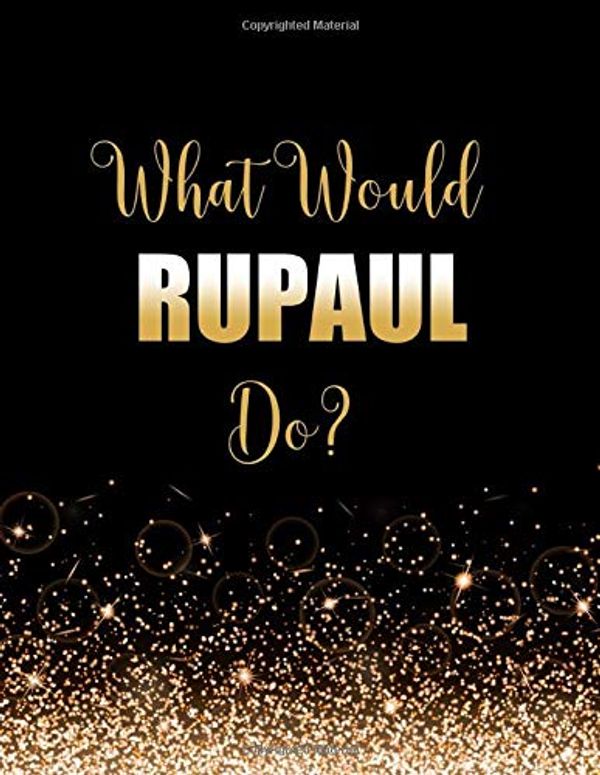 Cover Art for 9781710091489, What Would RuPaul Do?: Large Notebook/Diary/Journal for Writing 100 Pages, RuPaul Gift for Fans of American Drag Queen by Kensington Press