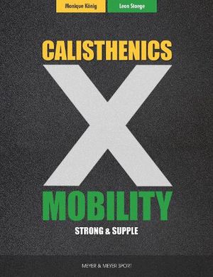 Cover Art for 9781782552154, Calisthenics & Mobility: Supple & Strong: Supple & Strong by Leon Staege