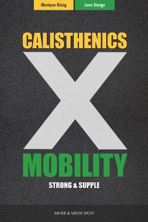 Cover Art for 9781782552154, Calisthenics & Mobility: Supple & Strong: Supple & Strong by Leon Staege