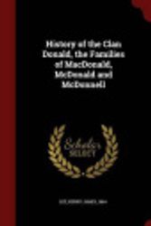 Cover Art for 9781297507434, History of the Clan Donald, the Families of MacDonald, McDonald and McDonnell by Henry James Lee