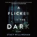 Cover Art for B094DSXBS5, A Flicker in the Dark: A Novel by Stacy Willingham