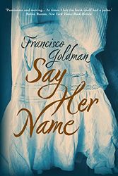 Cover Art for 9781611856026, Say Her Name by Francisco Goldman