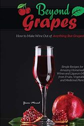 Cover Art for 9781732888852, Beyond Grapes: How to Make Wine Out of Anything But Grapes: 1 by Yacov Morad