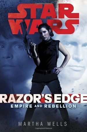 Cover Art for 8601300234380, By Martha Wells - Razor's Edge: Star Wars (Empire and Rebellion) by Martha Wells