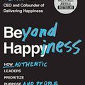 Cover Art for B08S2M283S, Beyond Happiness: How Authentic Leaders Prioritize Purpose and People for Growth and Impact by Jenn Lim