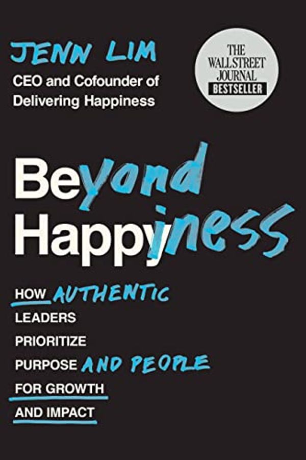 Cover Art for B08S2M283S, Beyond Happiness: How Authentic Leaders Prioritize Purpose and People for Growth and Impact by Jenn Lim